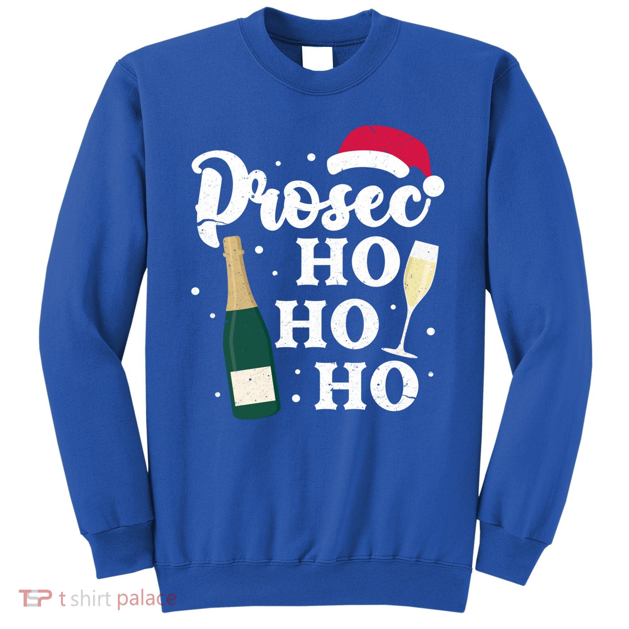 Prosec Ho Ho Ho Funny Presecco Christmas Vacation Meaningful Gift Sweatshirt