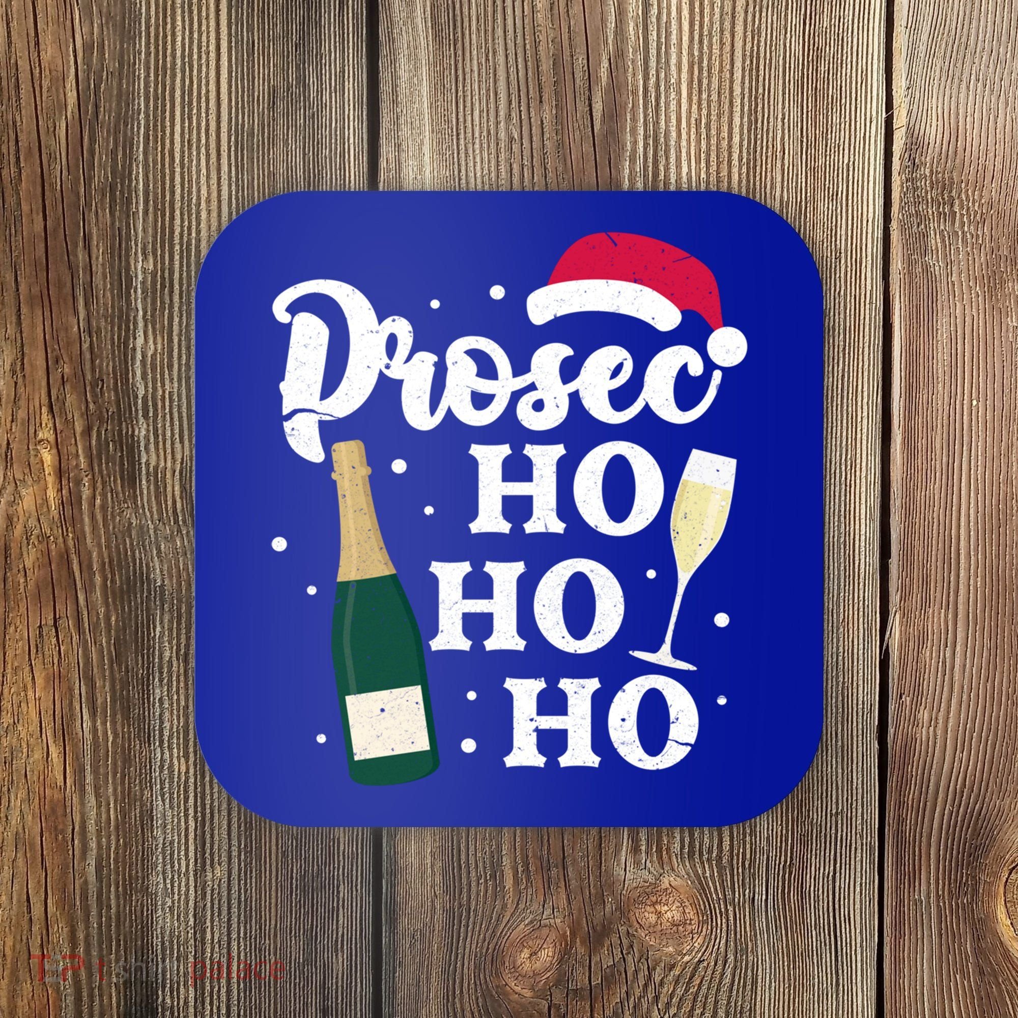 Prosec Ho Ho Ho Funny Presecco Christmas Vacation Meaningful Gift Coaster
