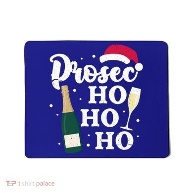 Prosec Ho Ho Ho Funny Presecco Christmas Vacation Meaningful Gift Mousepad