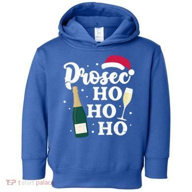 Prosec Ho Ho Ho Funny Presecco Christmas Vacation Meaningful Gift Toddler Hoodie