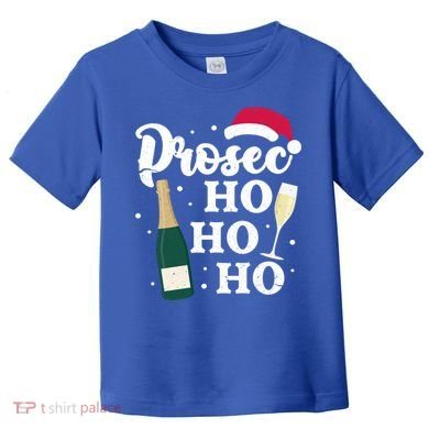 Prosec Ho Ho Ho Funny Presecco Christmas Vacation Meaningful Gift Toddler T-Shirt