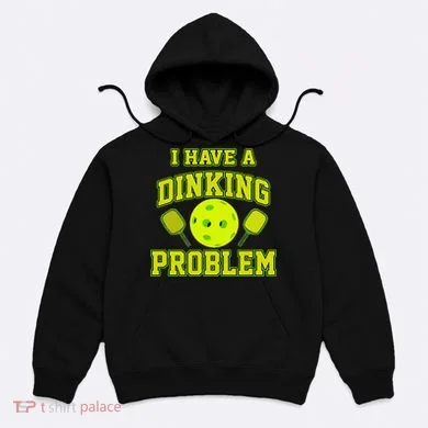 Pickleball Humor I Have A Dinking Problem Funny Hoodie