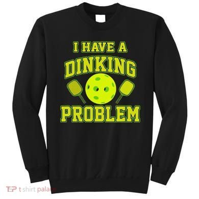 Pickleball Humor I Have A Dinking Problem Funny Sweatshirt