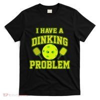 Pickleball Humor I Have A Dinking Problem Funny T-Shirt thumb 0