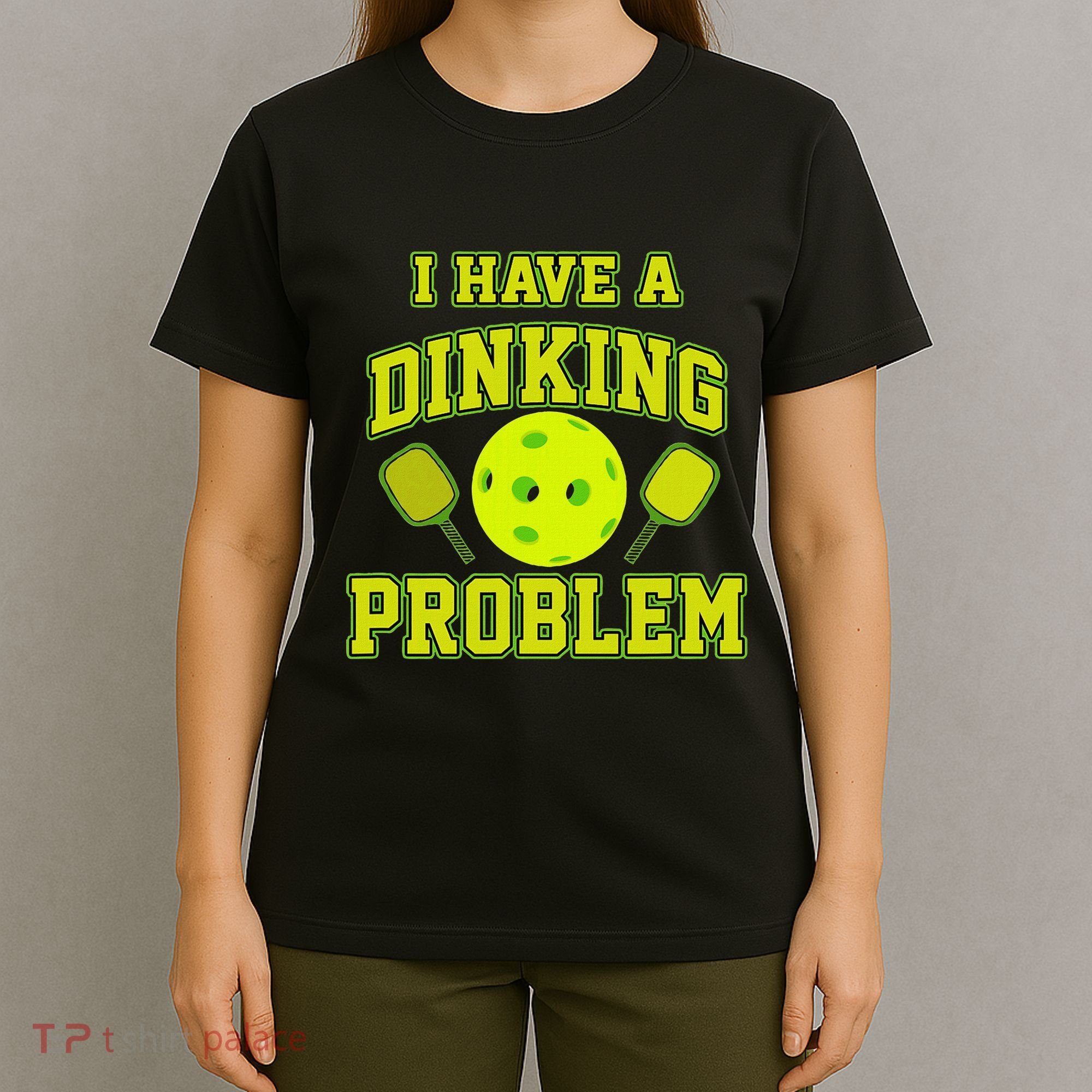 Pickleball Humor I Have A Dinking Problem Funny T-Shirt