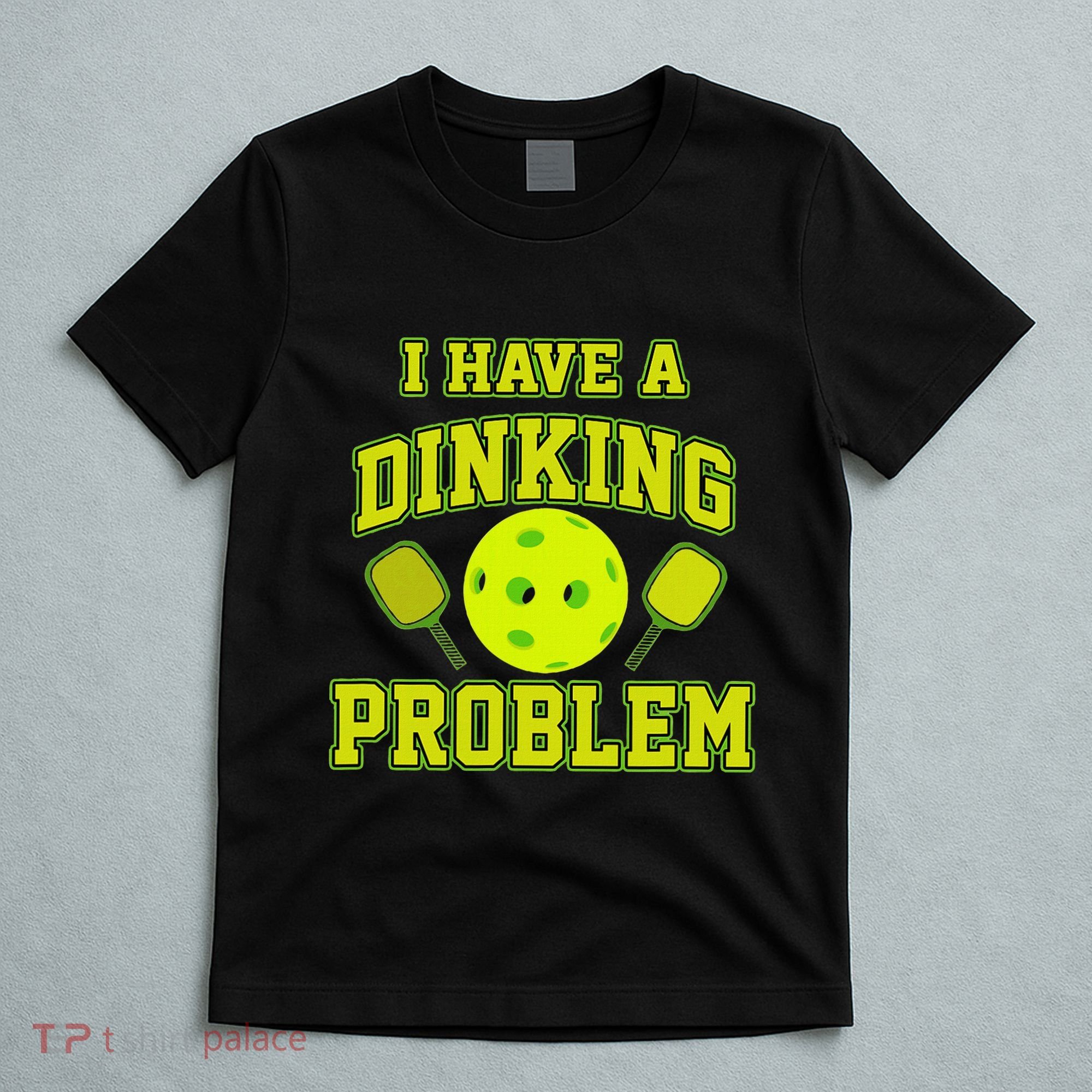 Pickleball Humor I Have A Dinking Problem Funny T-Shirt