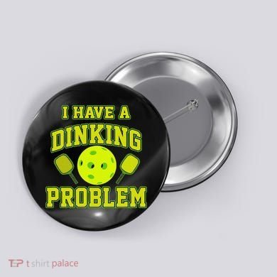 Pickleball Humor I Have A Dinking Problem Funny Button
