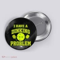 Pickleball Humor I Have A Dinking Problem Funny Button thumb 0