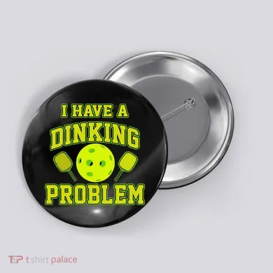 Pickleball Humor I Have A Dinking Problem Funny Button