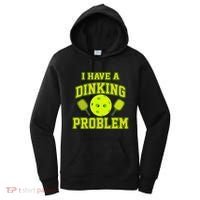 Pickleball Humor I Have A Dinking Problem Funny Women's Hoodie thumb 0