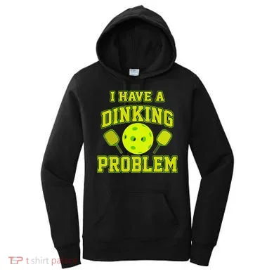 Pickleball Humor I Have A Dinking Problem Funny Women's Hoodie