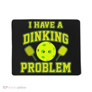 Pickleball Humor I Have A Dinking Problem Funny Mousepad