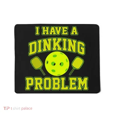 Pickleball Humor I Have A Dinking Problem Funny Mousepad