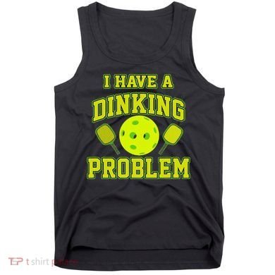 Pickleball Humor I Have A Dinking Problem Funny Tank Top