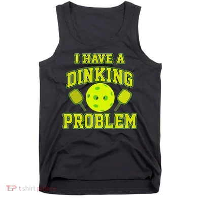 Pickleball Humor I Have A Dinking Problem Funny Tank Top