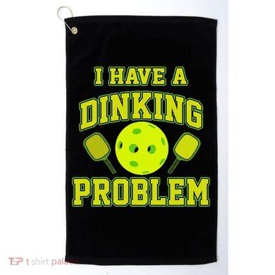 Pickleball Humor I Have A Dinking Problem Funny Golf Towel