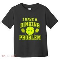Pickleball Humor I Have A Dinking Problem Funny Toddler T-Shirt thumb 0