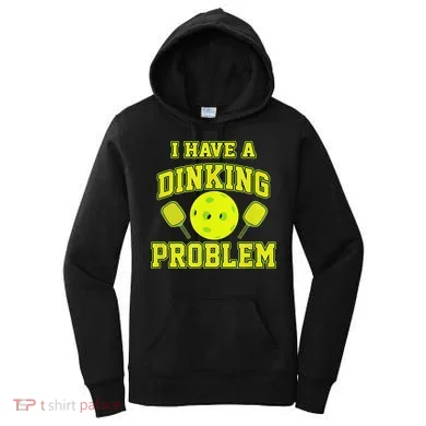 Pickleball Humor I Have A Dinking Problem Funny Women's Hoodie