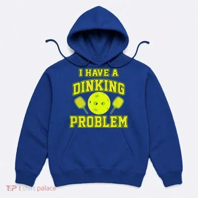 Pickleball Humor I Have A Dinking Problem Funny Hoodie