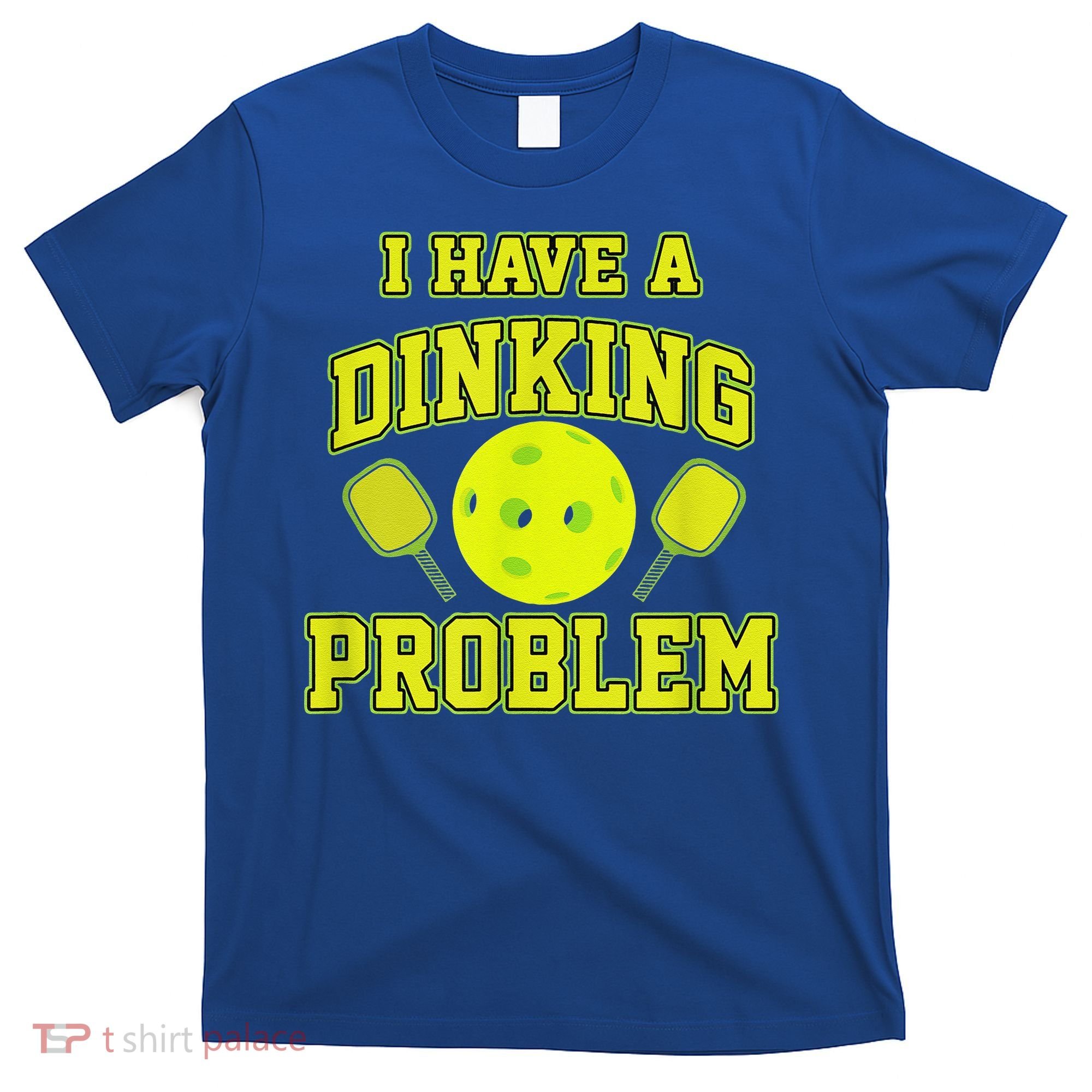 Pickleball Humor I Have A Dinking Problem Funny T-Shirt