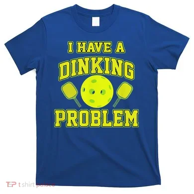 Pickleball Humor I Have A Dinking Problem Funny T-Shirt