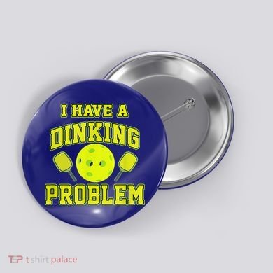 Pickleball Humor I Have A Dinking Problem Funny Button