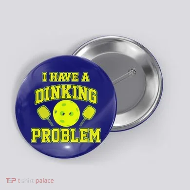 Pickleball Humor I Have A Dinking Problem Funny Button