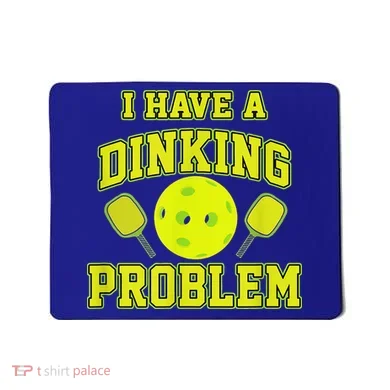 Pickleball Humor I Have A Dinking Problem Funny Mousepad