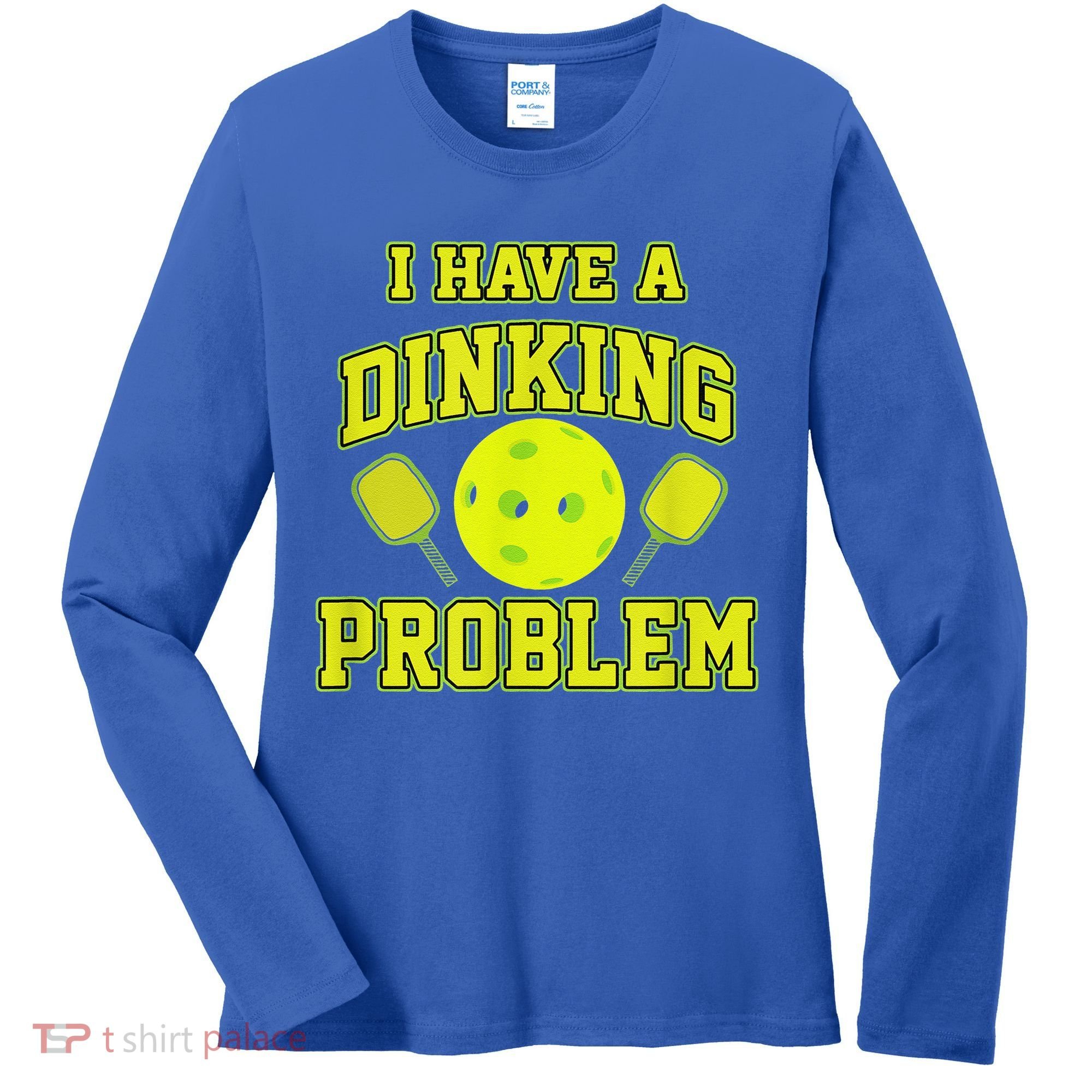 Pickleball Humor I Have A Dinking Problem Funny Women's Long Sleeve Shirt