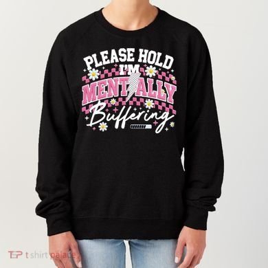 Please Hold I'm Mentally Buffering Funny Mental Health Women's Sweatshirt
