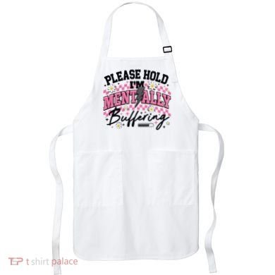 Please Hold I'm Mentally Buffering Funny Mental Health Apron