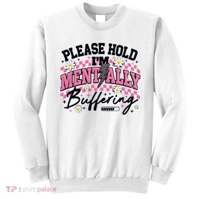 Please Hold I'm Mentally Buffering Funny Mental Health Sweatshirt