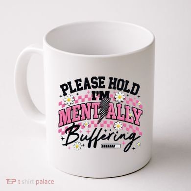 Please Hold I'm Mentally Buffering Funny Mental Health Coffee Mug