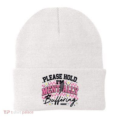 Please Hold I'm Mentally Buffering Funny Mental Health Beanie