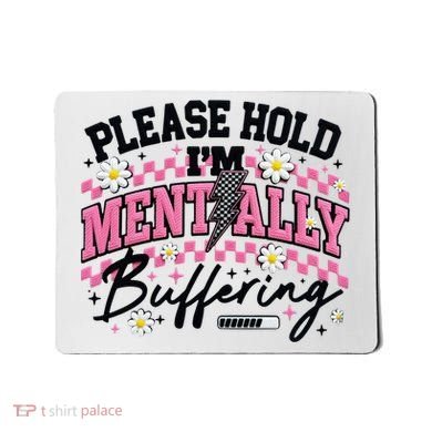 Please Hold I'm Mentally Buffering Funny Mental Health Mousepad
