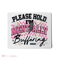 Please Hold I'm Mentally Buffering Funny Mental Health Mousepad thumb 0