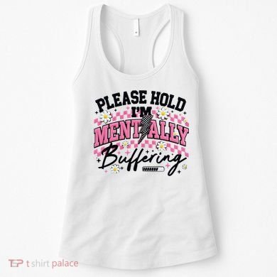 Please Hold I'm Mentally Buffering Funny Mental Health Women's Tank Top
