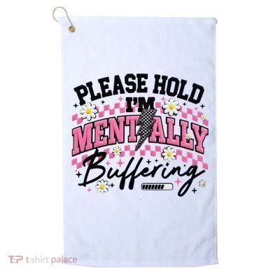 Please Hold I'm Mentally Buffering Funny Mental Health Golf Towel