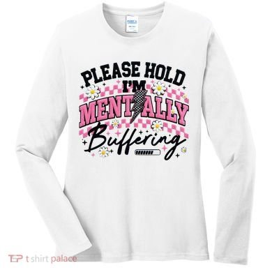 Please Hold I'm Mentally Buffering Funny Mental Health Women's Long Sleeve Shirt