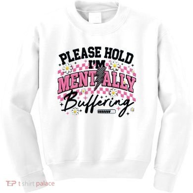 Please Hold I'm Mentally Buffering Funny Mental Health Kids Sweatshirt