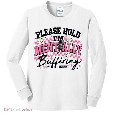 Please Hold I'm Mentally Buffering Funny Mental Health Kids Long Sleeve Shirt