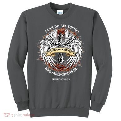 Philippians 4 13 I Can Do All Things Strengthens Me Sweatshirt