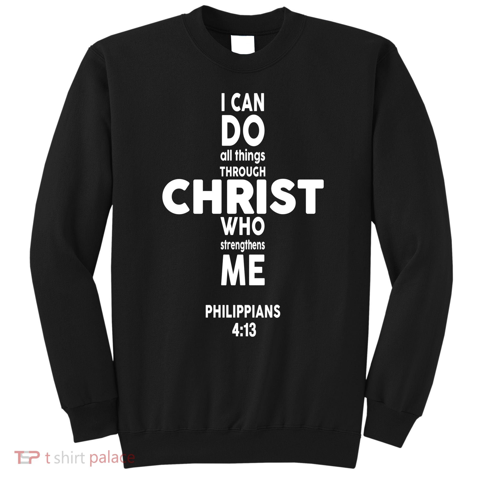 Philippians 4:13 I Can Do All Thing Through Christ Sweatshirt