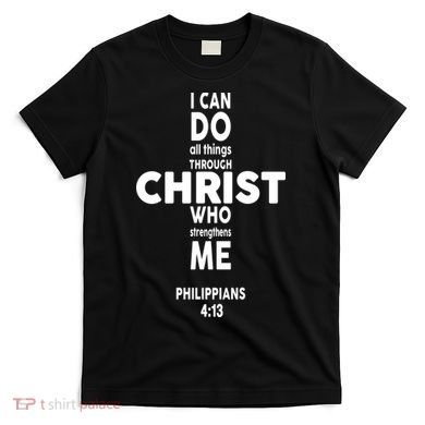 Philippians 4:13 I Can Do All Thing Through Christ T-Shirt