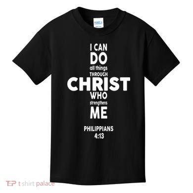 Philippians 4:13 I Can Do All Thing Through Christ Kids T-Shirt