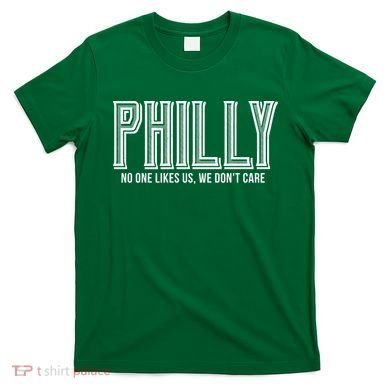Philly Fan No One Likes Us We Don't Care T-Shirt