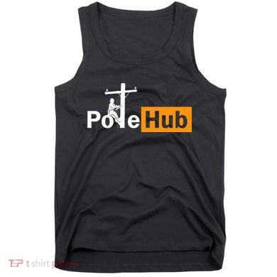 Pole Hub Lineman Line Worker Utility Pole Funny Lineman Fun Tank Top