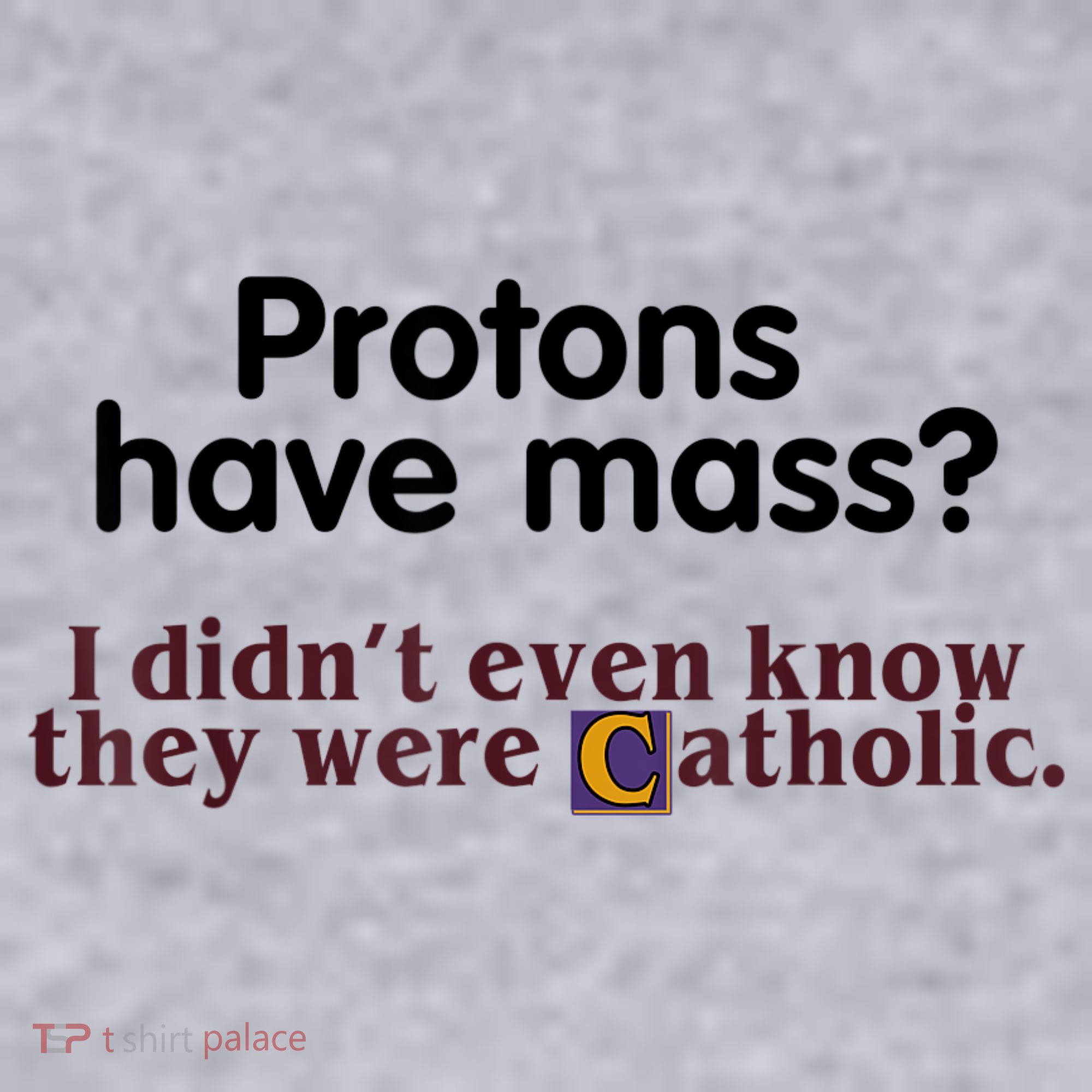 Protons Have Mass I Didn't Even Know They Were Catholic Women's Sweatshirt