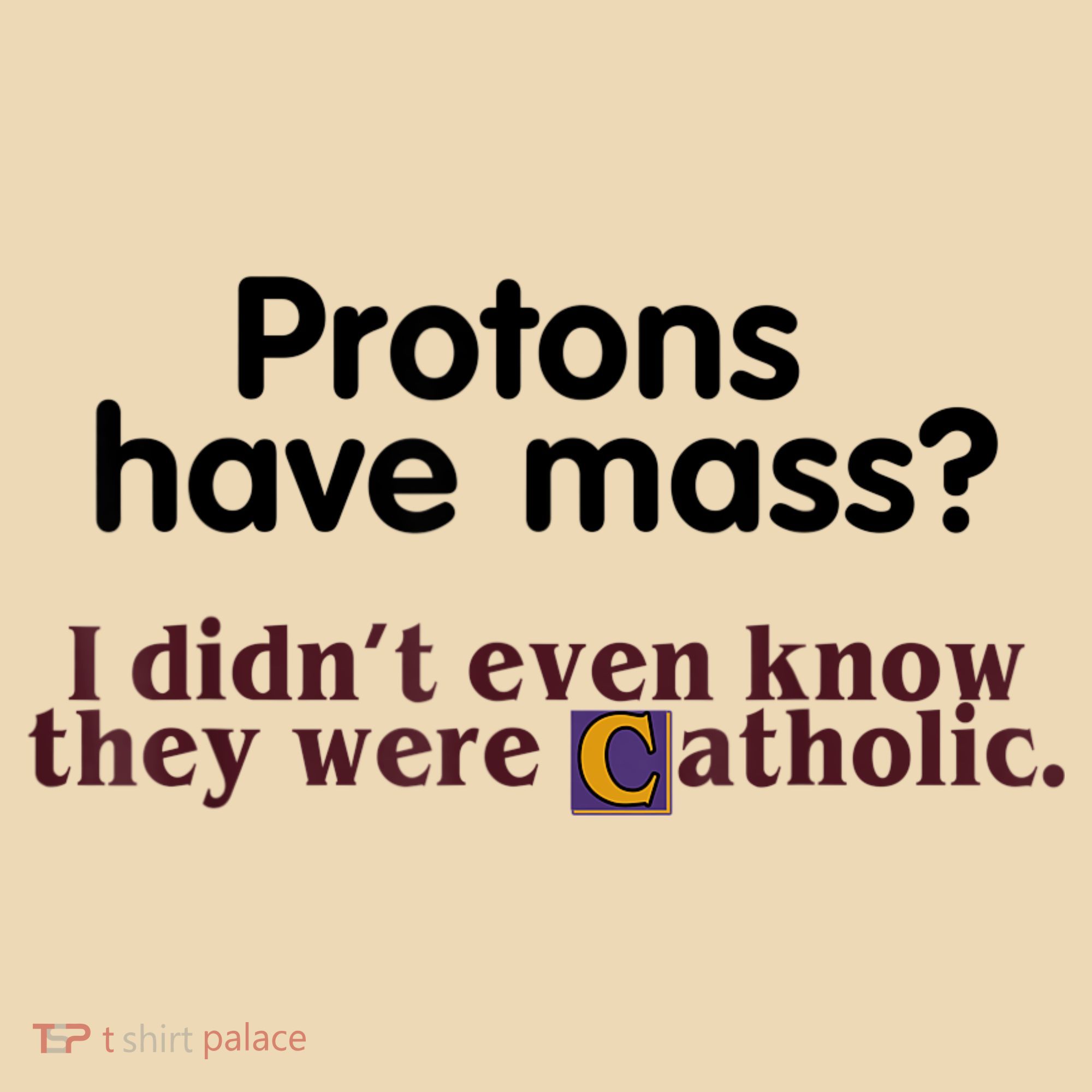Protons Have Mass I Didn't Even Know They Were Catholic Tote Bag