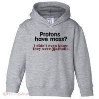 Protons Have Mass I Didn't Even Know They Were Catholic Toddler Hoodie thumb 0